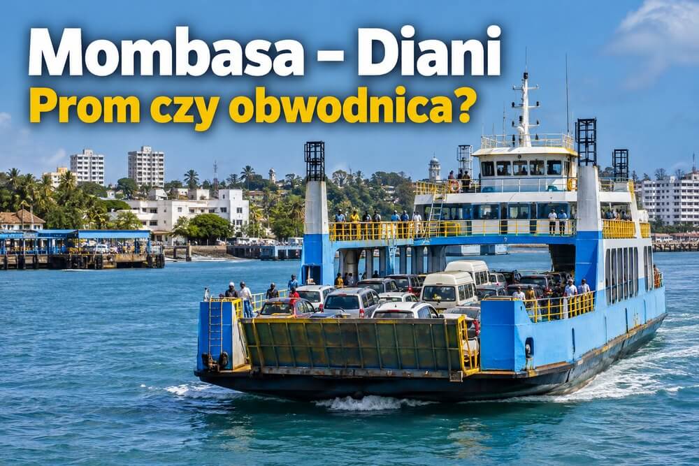 Jak dojechać z Mombasy do Diani Beach? Prom Likoni i alternatywy