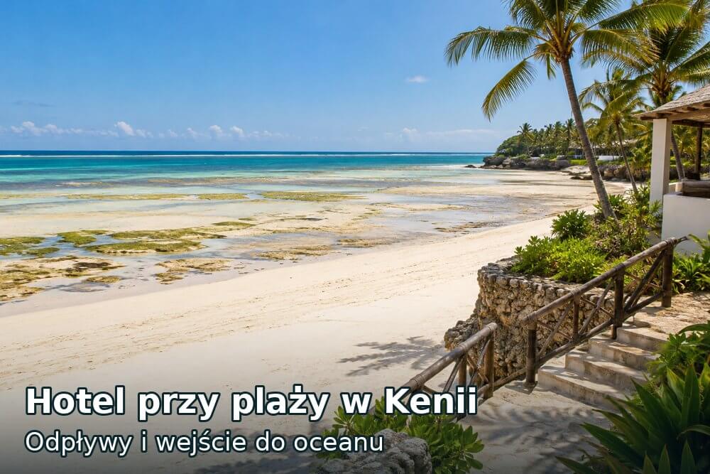 Hotel przy plaży w Kenii – jak sprawdzić odpływy i wejście do oceanu?